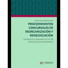 PROCEDIMIENTOS CONCURSALES DE REORGANIZACIÓN Y RENEGOCIACIÓN - COMPARACIÓN Y PROPUESTAS A LA LUZ DEL ANÁLISIS ECONÓMICO